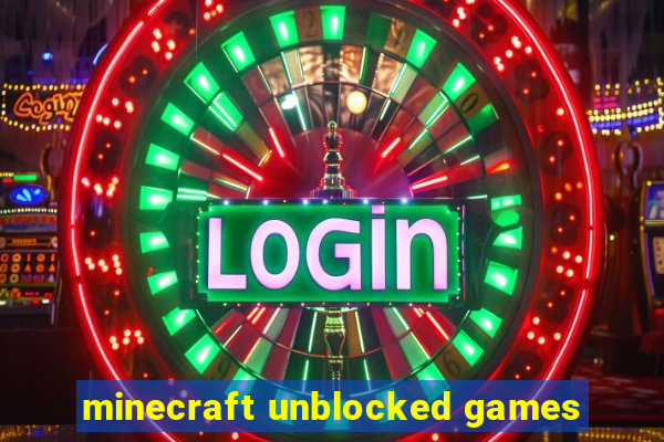 minecraft unblocked games